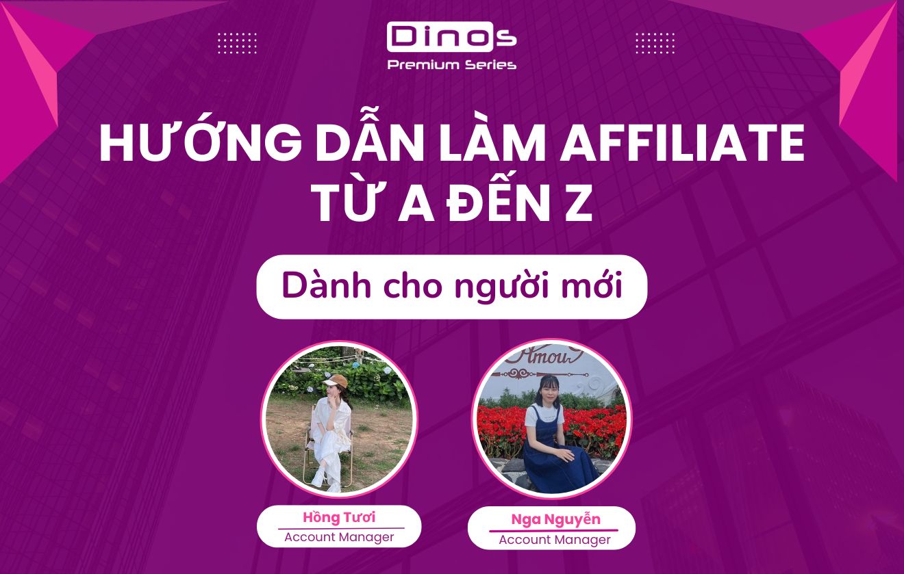 Hướng dẫn làm Affiliate từ A-Z cùng Dinos dành cho người mới